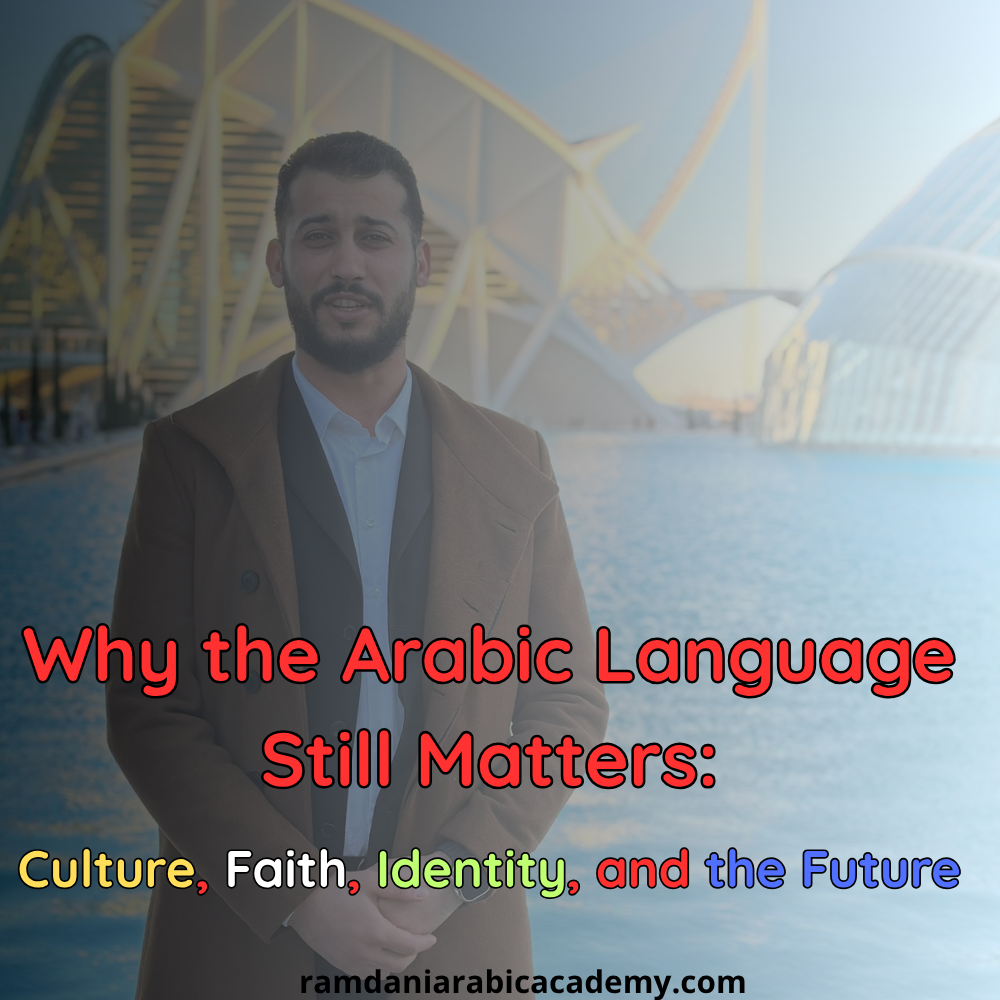 Why the Arabic Language Still Matters: Culture, Faith, Identity, and the Future