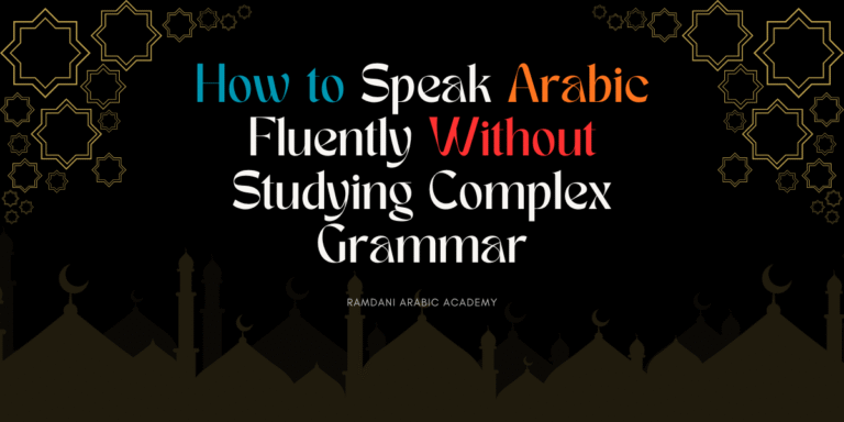 How to Speak Arabic Fluently Without Studying Complex Grammar 2025