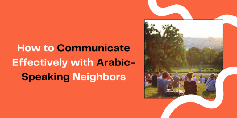 How to Communicate Effectively with Arabic-Speaking Neighbors 2026