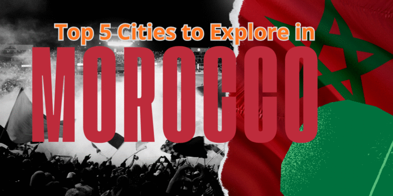 Top 5 Cities to Explore in Morocco